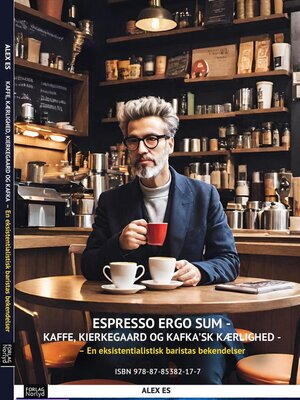 cover image of Espresso Ergo Sum – Kaffe, Kierkegaard og Kafkask Kærlighed